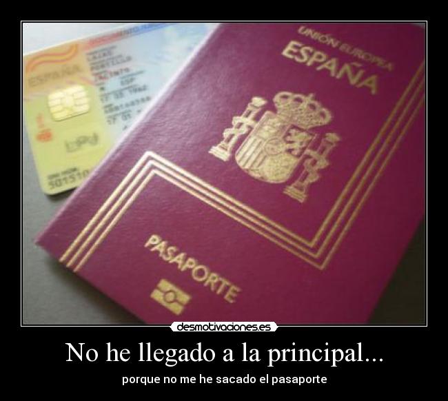 No he llegado a la principal... - porque no me he sacado el pasaporte