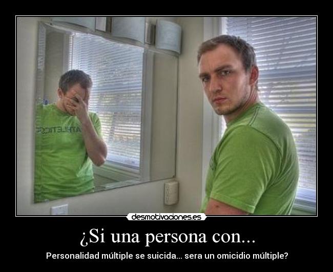 ¿Si una persona con... - Personalidad múltiple se suicida... sera un omicidio múltiple?