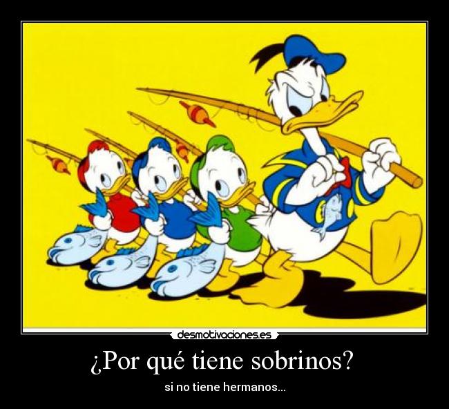 ¿Por qué tiene sobrinos? -
