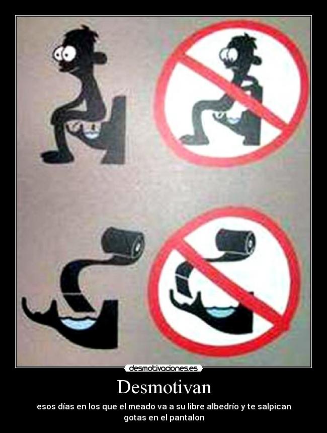 Desmotivan - esos días en los que el meado va a su libre albedrío y te salpican gotas en el pantalon