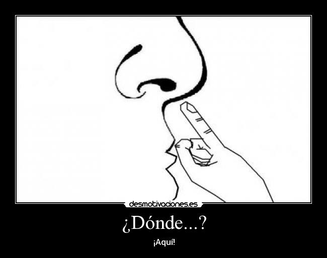 ¿Dónde...? - ¡Aquí!