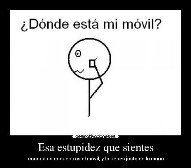 Esa estupidez que sientes -