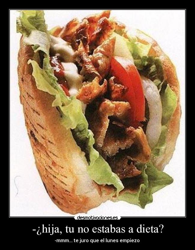 -¿hija, tu no estabas a dieta? -
