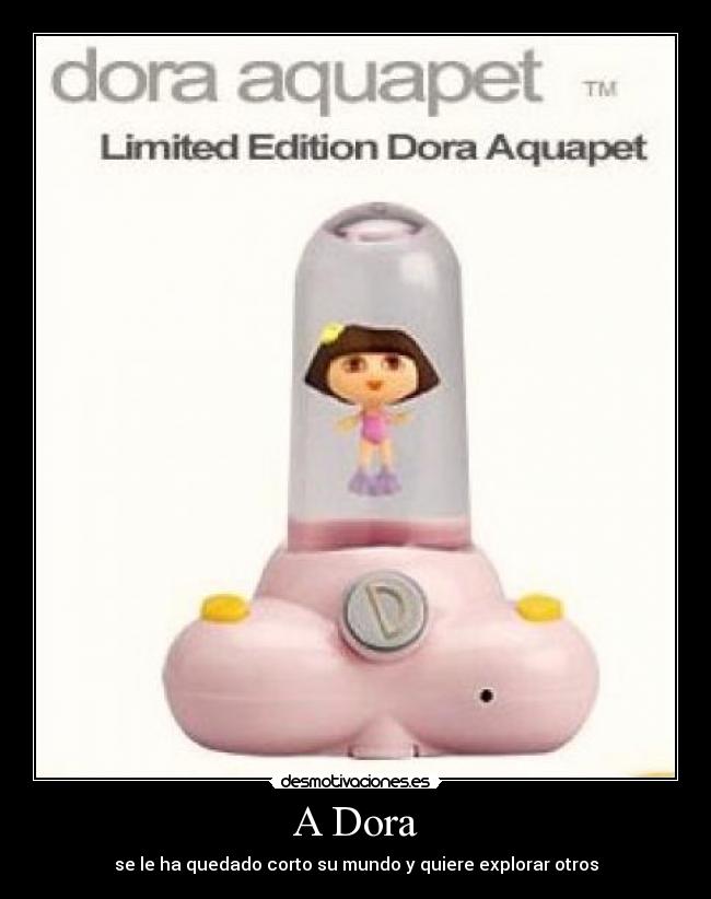 A Dora - se le ha quedado corto su mundo y quiere explorar otros