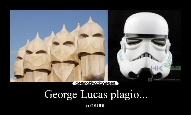 George Lucas plagio... - a GAUDI.