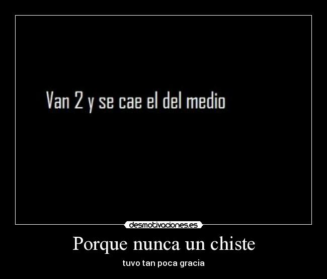 Porque nunca un chiste -