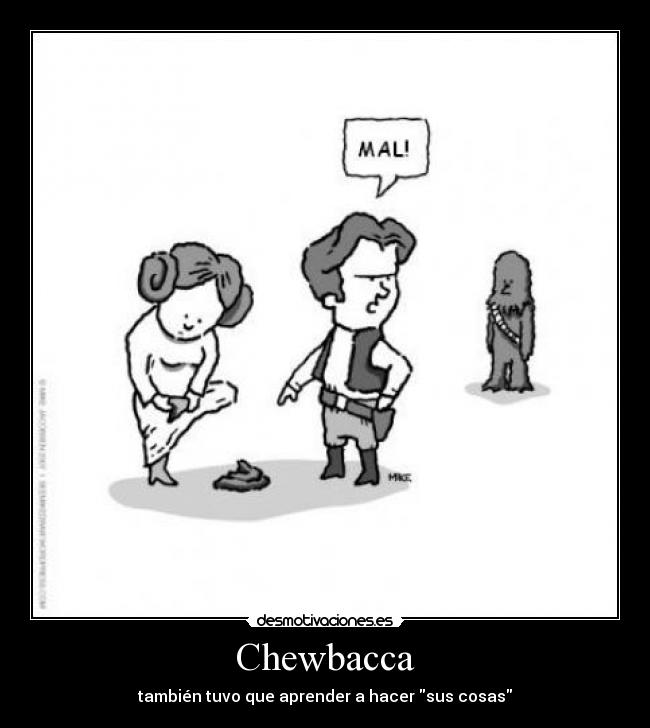 Chewbacca - también tuvo que aprender a hacer sus cosas
