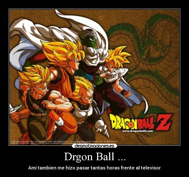 Drgon Ball ... - Ami tambien me hizo pasar tantas horas frente al televisor