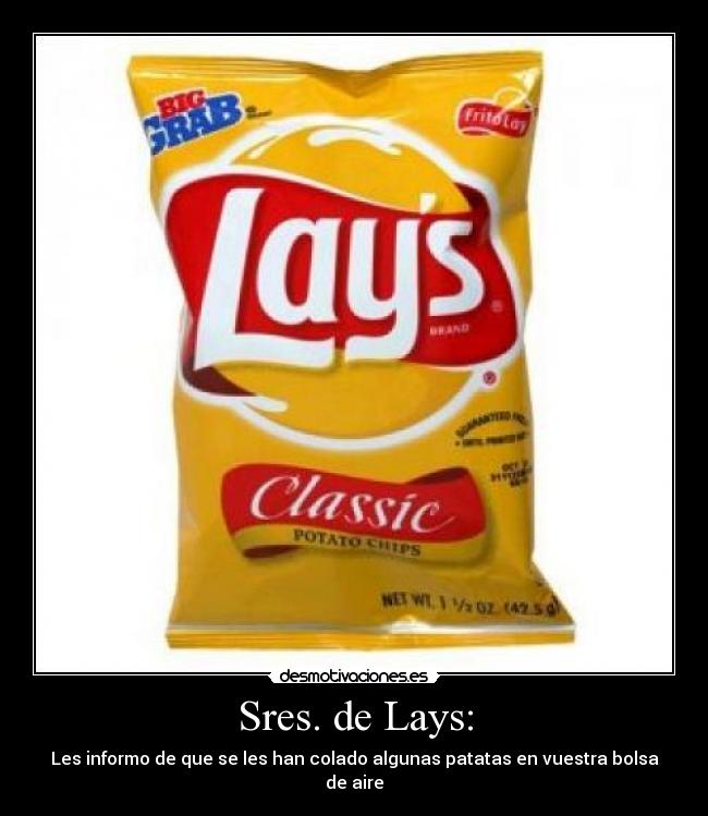 Sres. de Lays: - Les informo de que se les han colado algunas patatas en vuestra bolsa de aire