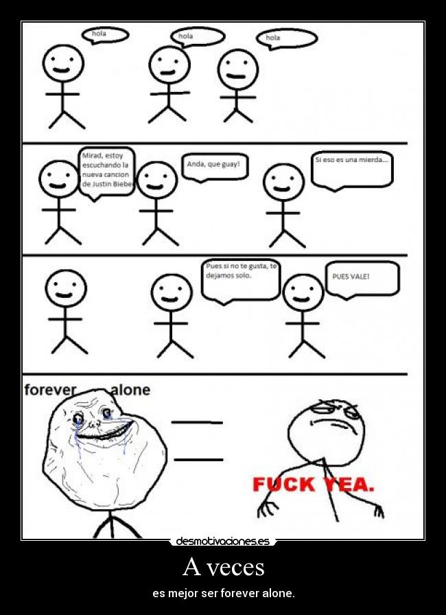 A veces - es mejor ser forever alone.