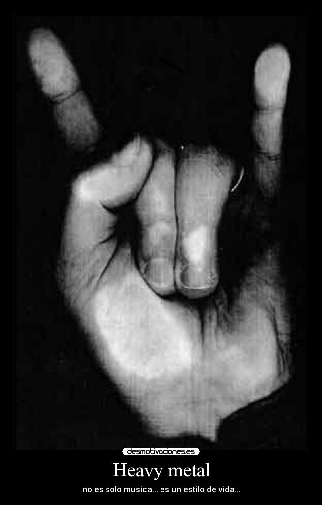 Heavy metal - no es solo musica... es un estilo de vida...