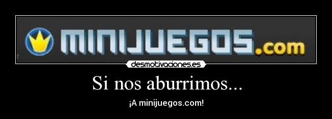 Si nos aburrimos... -