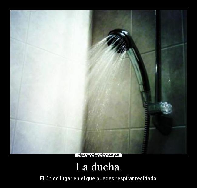 La ducha. -