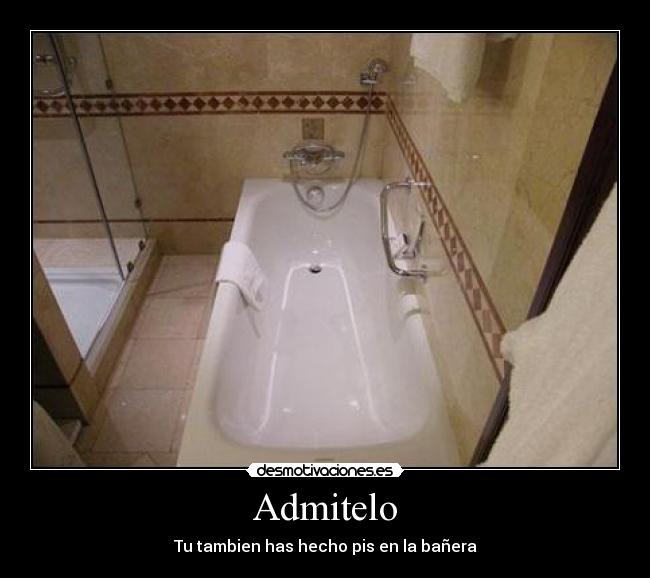 Admitelo - Tu tambien has hecho pis en la bañera