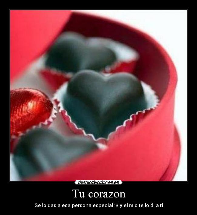 Tu corazon - Se lo das a esa persona especial :$ y el mio te lo di a ti