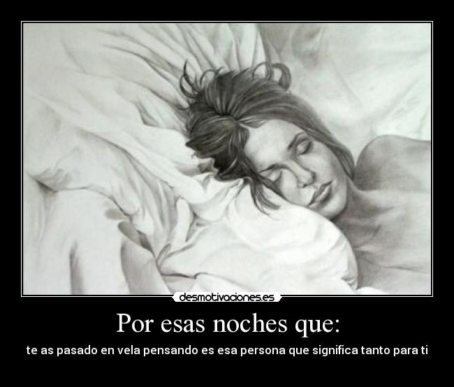 Por esas noches que: -