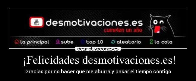 ¡Felicidades desmotivaciones.es! - Gracias por no hacer que me aburra y pasar el tiempo contigo