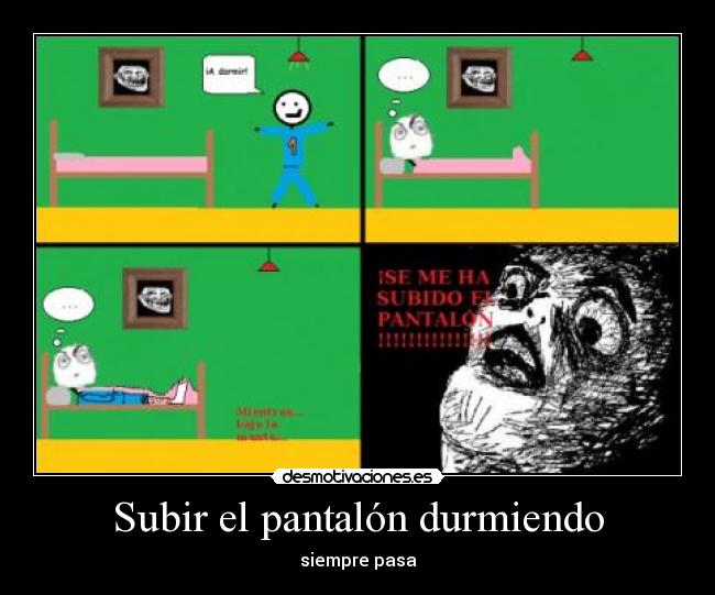 Subir el pantalón durmiendo - siempre pasa