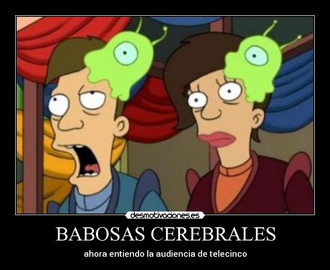 BABOSAS CEREBRALES - ahora entiendo la audiencia de telecinco
