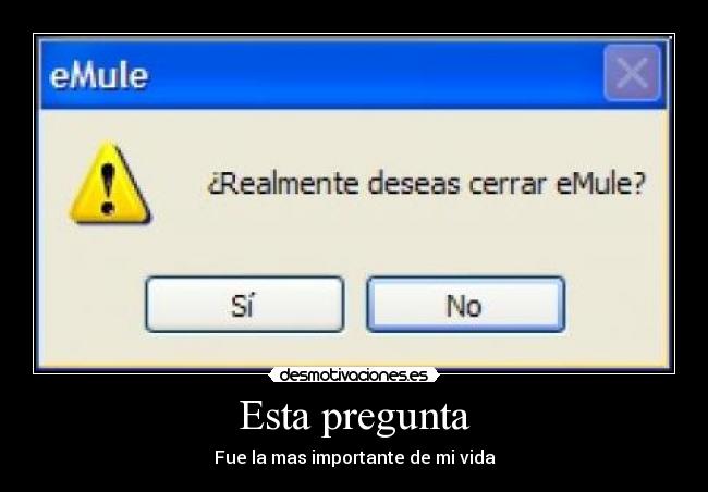 Esta pregunta - Fue la mas importante de mi vida