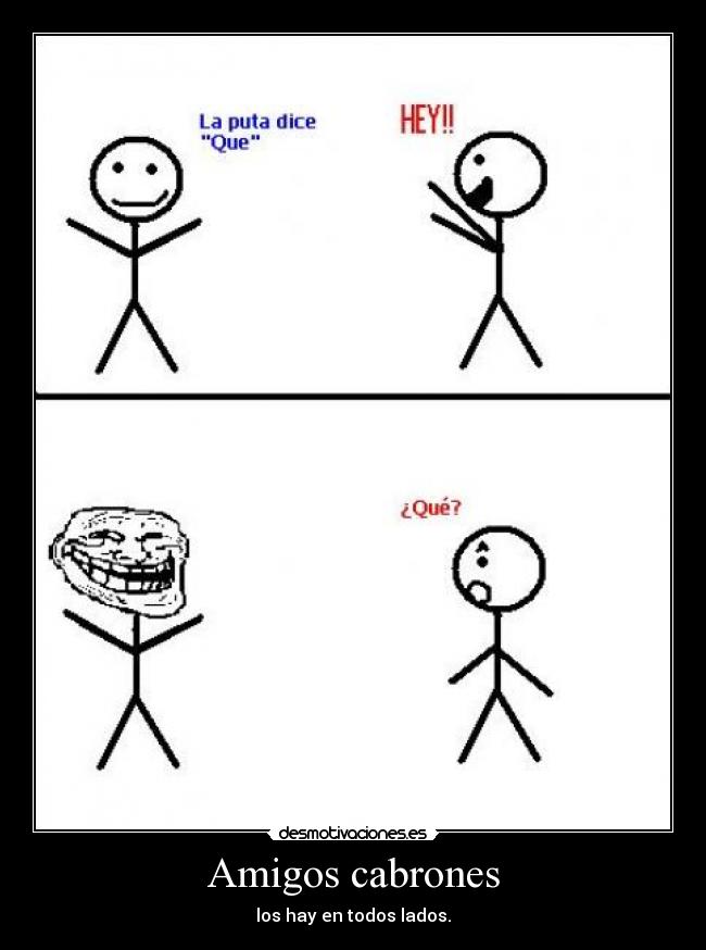 Amigos cabrones - los hay en todos lados.