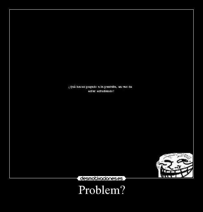 Problem? - 