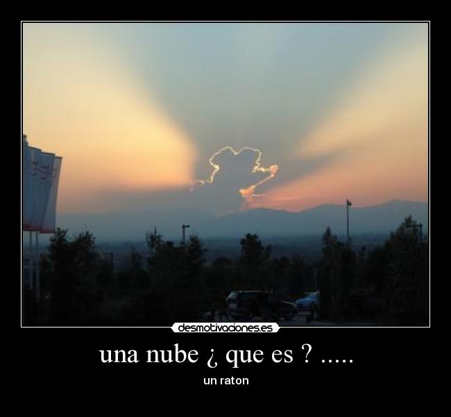una nube ¿ que es ? ..... - un raton
