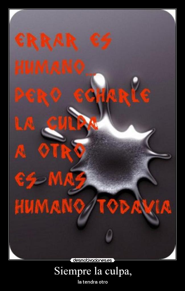 Siempre la culpa, -