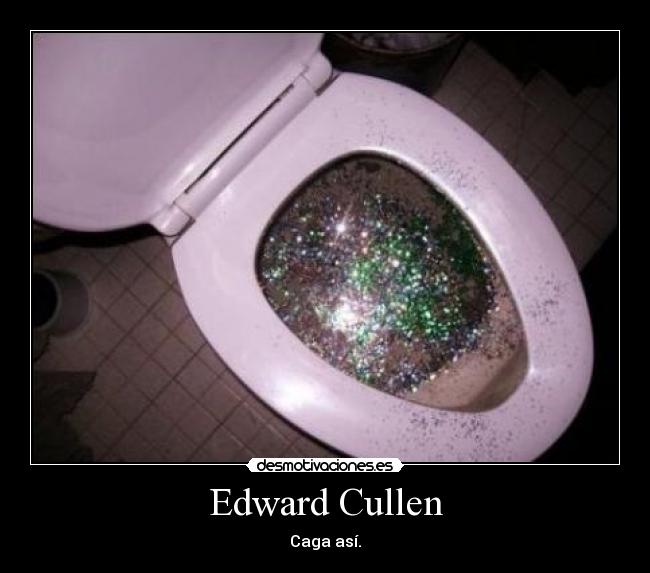 Edward Cullen - Caga así.