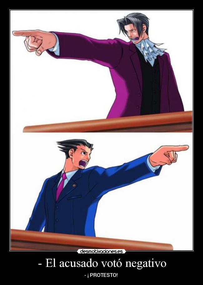 - El acusado votó negativo - - ¡ PROTESTO! 