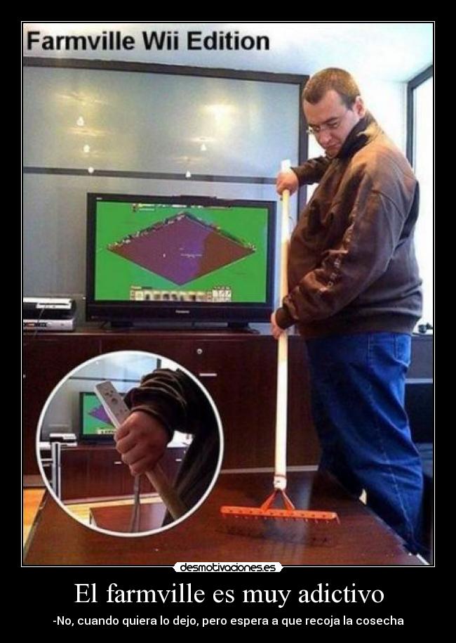 El farmville es muy adictivo - -No, cuando quiera lo dejo, pero espera a que recoja la cosecha