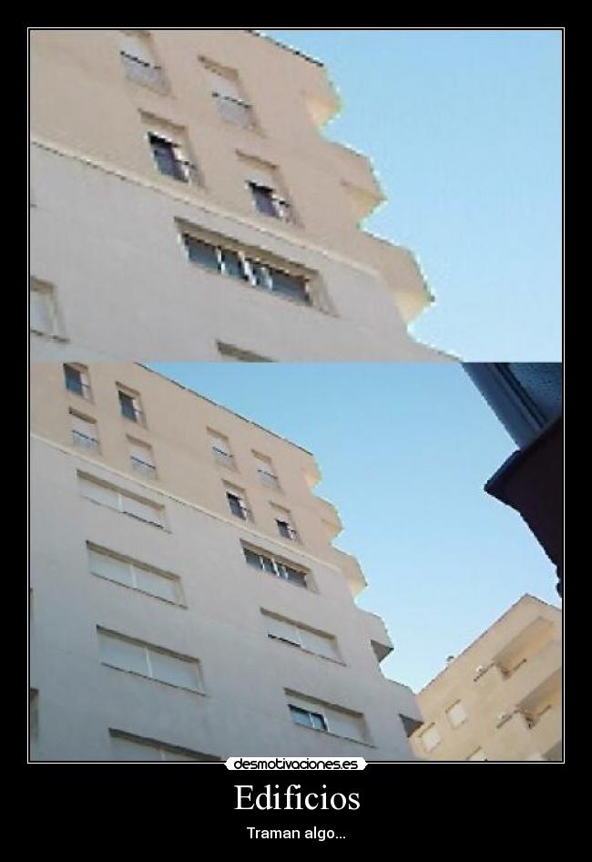 Edificios - Traman algo...
