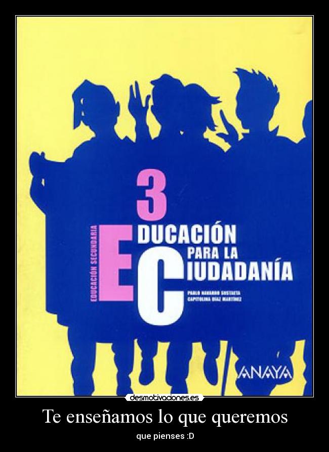 Te enseñamos lo que queremos -