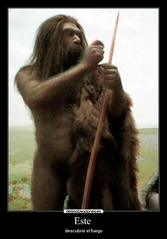 Este  - descubrió el fuego