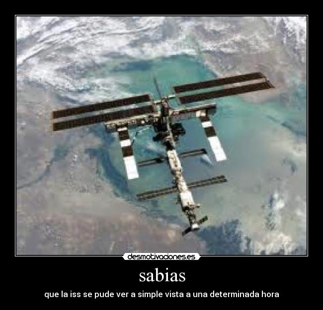 sabias - que la iss se pude ver a simple vista a una determinada hora