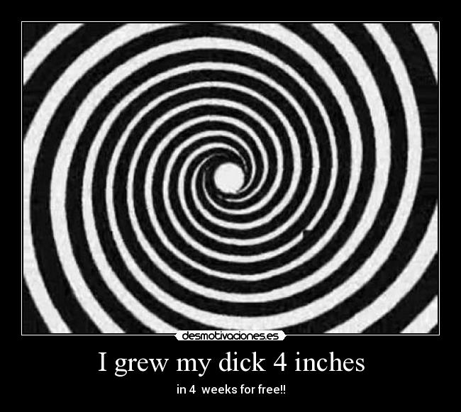 I grew my dick 4 inches - in 4 weeks for free!!