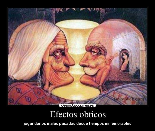 Efectos obticos - jugandonos malas pasadas desde tiempos inmemorables