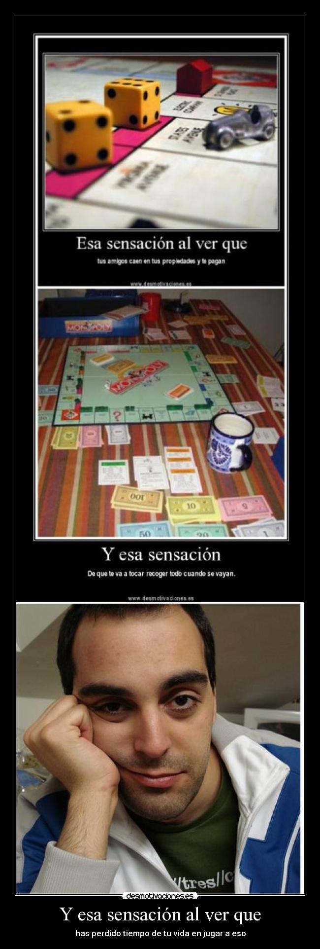Y esa sensación al ver que - has perdido tiempo de tu vida en jugar a eso