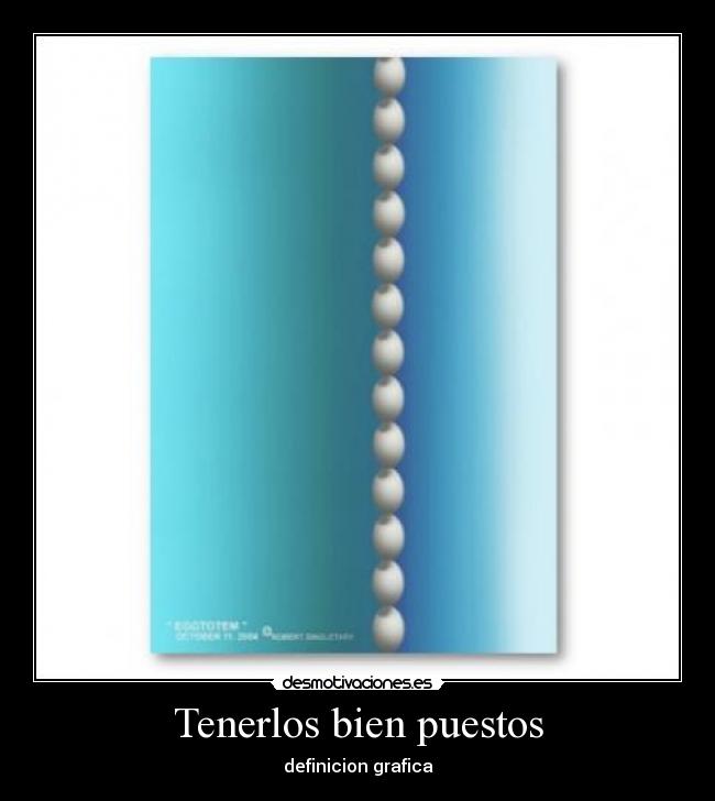 Tenerlos bien puestos -