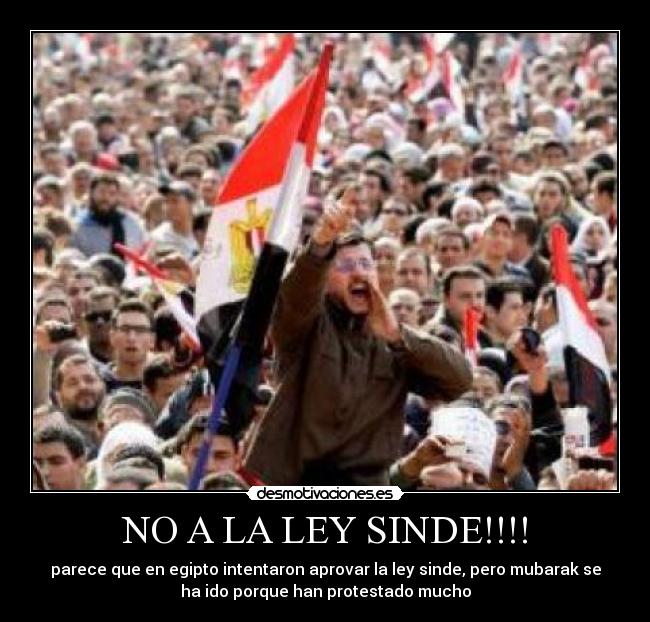 NO A LA LEY SINDE!!!! - parece que en egipto intentaron aprovar la ley sinde, pero mubarak se
ha ido porque han protestado mucho