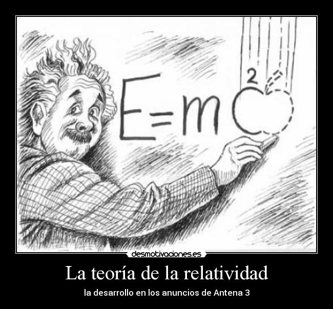 La teoría de la relatividad - la desarrollo en los anuncios de Antena 3