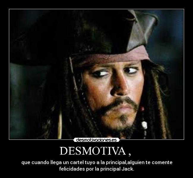 DESMOTIVA ,  - que cuando llega un cartel tuyo a la principal,alguien te comente
felicidades por la principal Jack.