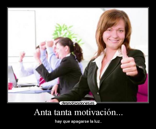 Anta tanta motivación... - hay que apagarse la luz..