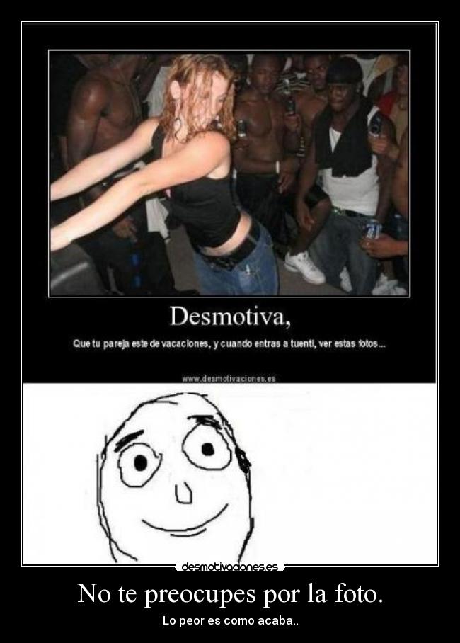 No te preocupes por la foto. - 