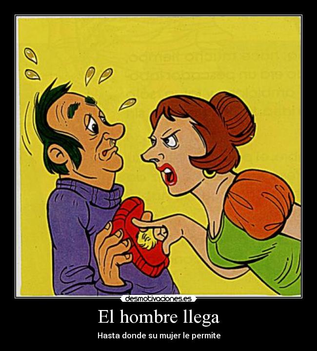 El hombre llega - Hasta donde su mujer le permite
