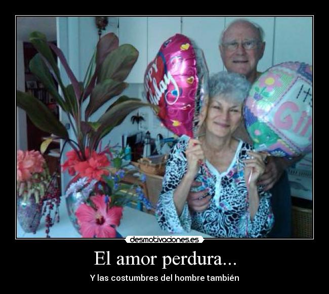 El amor perdura... - Y las costumbres del hombre también