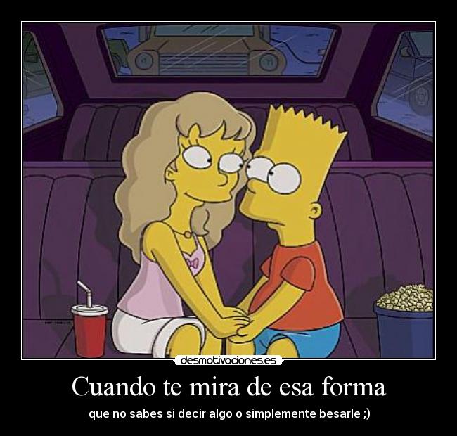 Cuando te mira de esa forma - que no sabes si decir algo o simplemente besarle ;)