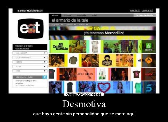Desmotiva - que haya gente sin personalidad que se meta aqui