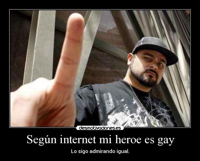 Según internet mi heroe es gay - Lo sigo admirando igual.