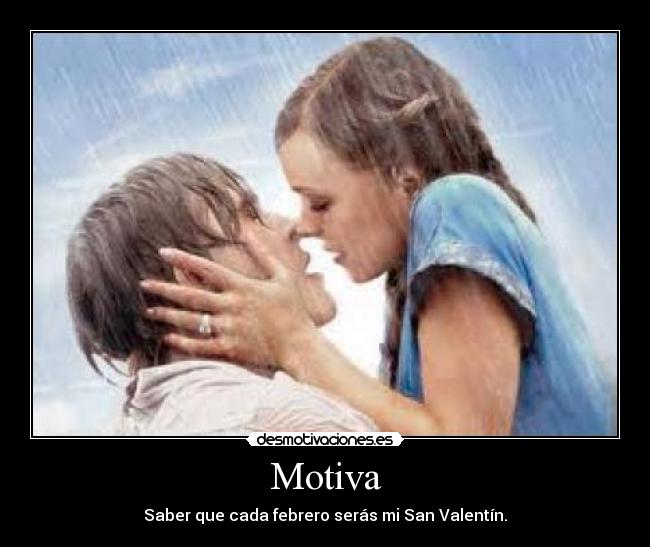 Motiva - Saber que cada febrero serás mi San Valentín.